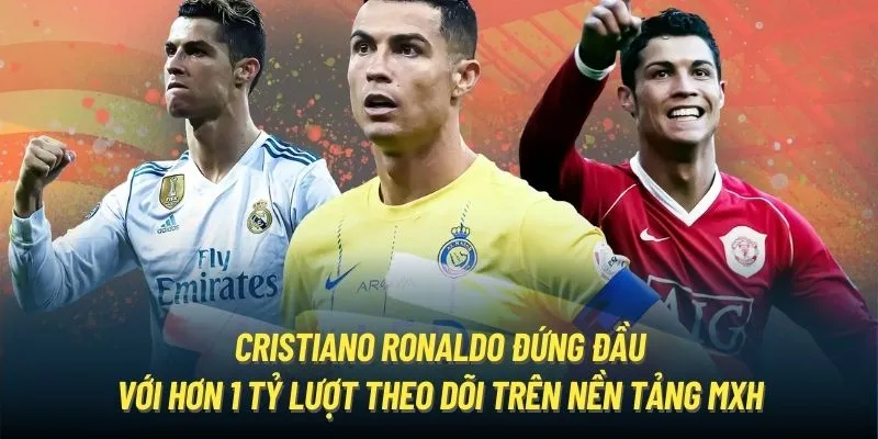 Cristiano Ronaldo đứng đầu với hơn 1 tỷ lượt theo dõi trên nền tảng MXH