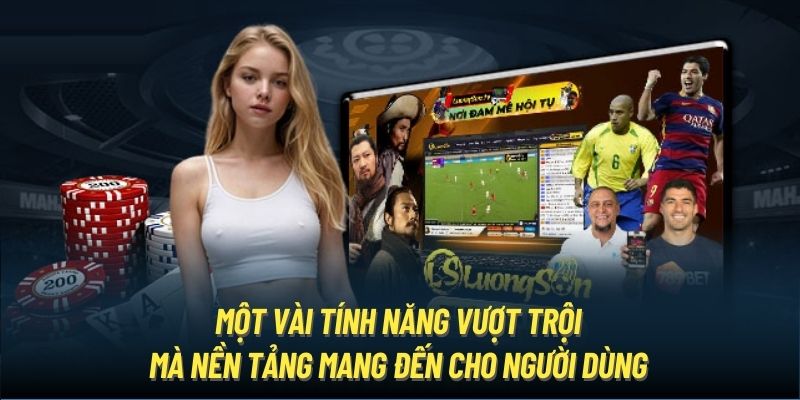 Một vài tính năng vượt trội mà nền tảng mang đến cho người dùng