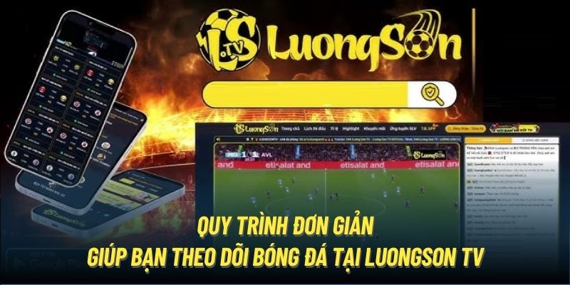 Quy trình đơn giản giúp bạn theo dõi bóng đá tại LuongSon TV