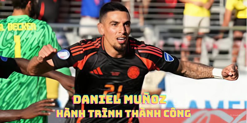 Daniel Muñoz và hành trình thành công trong sự nghiệp